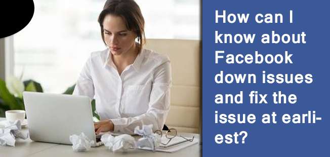 How can I know about Facebook down issues and fix the issue at earliest?